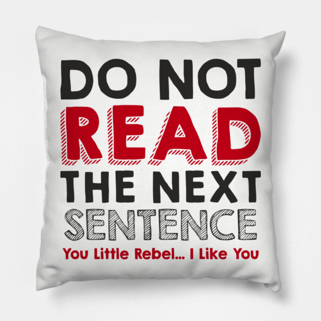 Do Not Read the Next Sentence Rule Breaker Pillow by Anticorporati