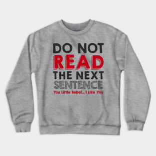 Do Not Read the Next Sentence Rule Breaker Crewneck Sweatshirt