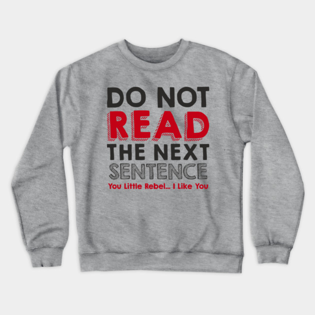 Do Not Read the Next Sentence Rule Breaker Crewneck Sweatshirt by Anticorporati