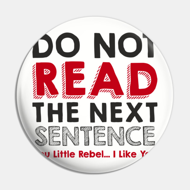 Do Not Read the Next Sentence Rule Breaker Pin by Anticorporati