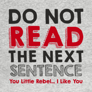 Do Not Read the Next Sentence Rule Breaker T-Shirt