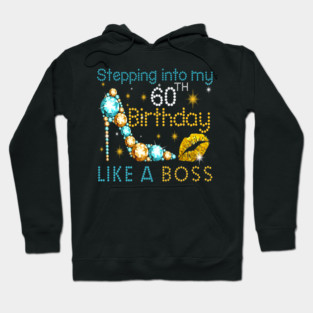 Stepping Into My 60th Birthday Like A Boss Hoodie