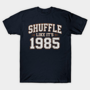 Shuffle-Like-It’s-1985 T-Shirt