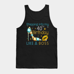 Stepping Into My 40th Birthday Like A Boss Tank Top
