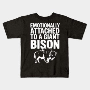 Emotionally Attached to a Giant Bison Kids T-Shirt