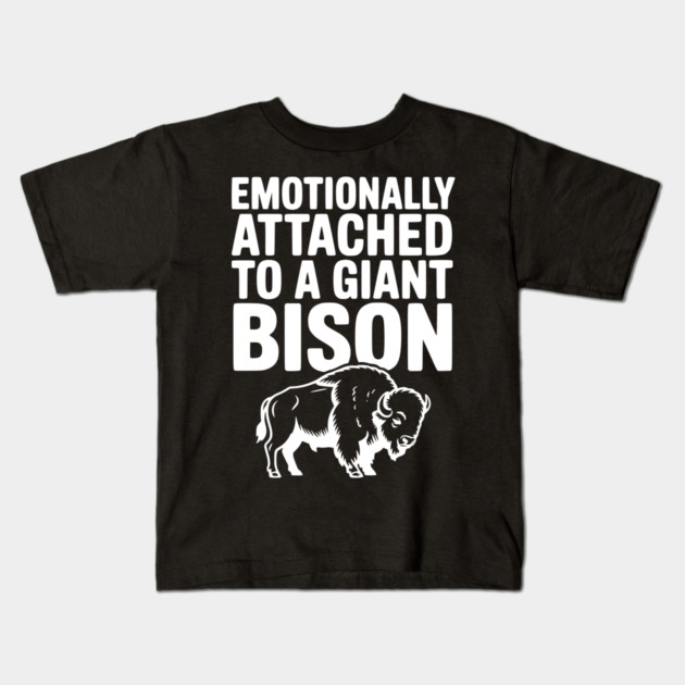 Emotionally Attached to a Giant Bison Kids T-Shirt by Frank Ring