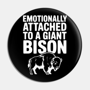 Emotionally Attached to a Giant Bison Pin