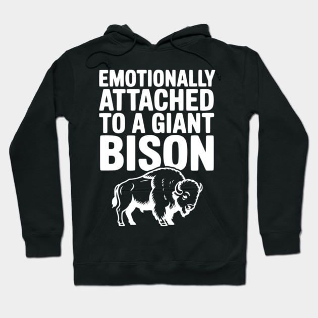 Emotionally Attached to a Giant Bison Hoodie by Frank Ring