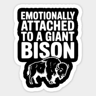 Emotionally Attached to a Giant Bison Sticker