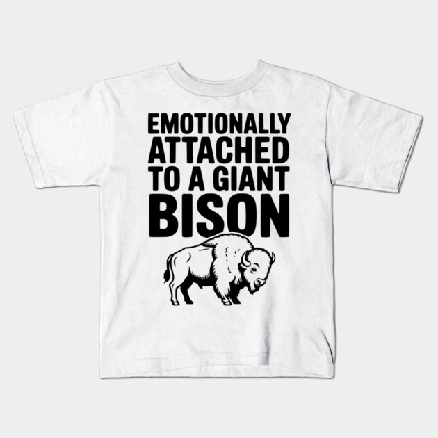Emotionally Attached to a Giant Bison Kids T-Shirt by Frank Ring