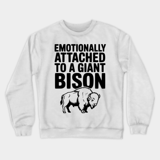 Emotionally Attached to a Giant Bison Crewneck Sweatshirt by Frank Ring