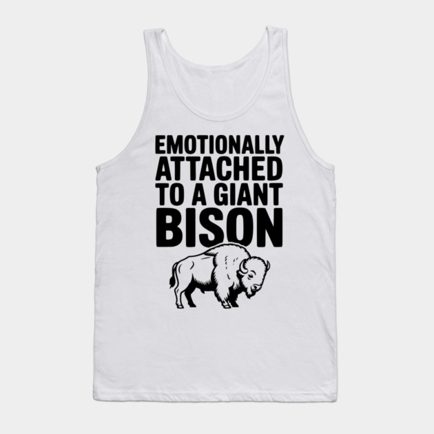 Emotionally Attached to a Giant Bison Tank Top by Frank Ring