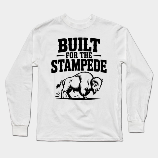 Built for the Stampede Long Sleeve T-Shirt by Frank Ring