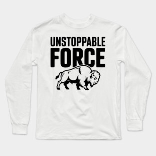 Unstoppable Force Long Sleeve T-Shirt