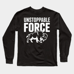 Unstoppable Force Long Sleeve T-Shirt