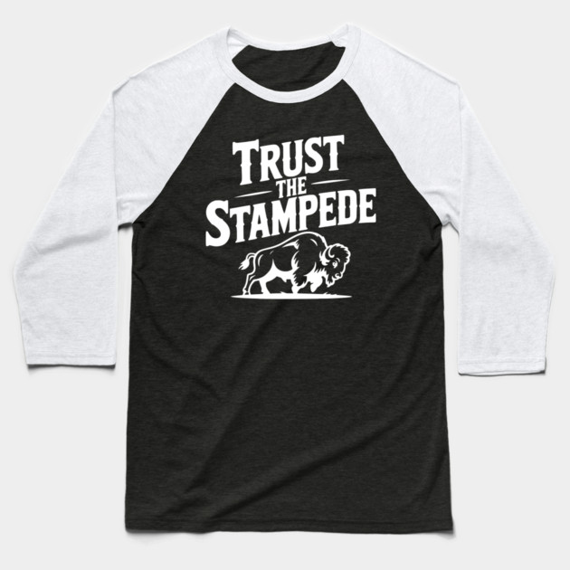 Trust the Stampede Baseball T-Shirt by Frank Ring
