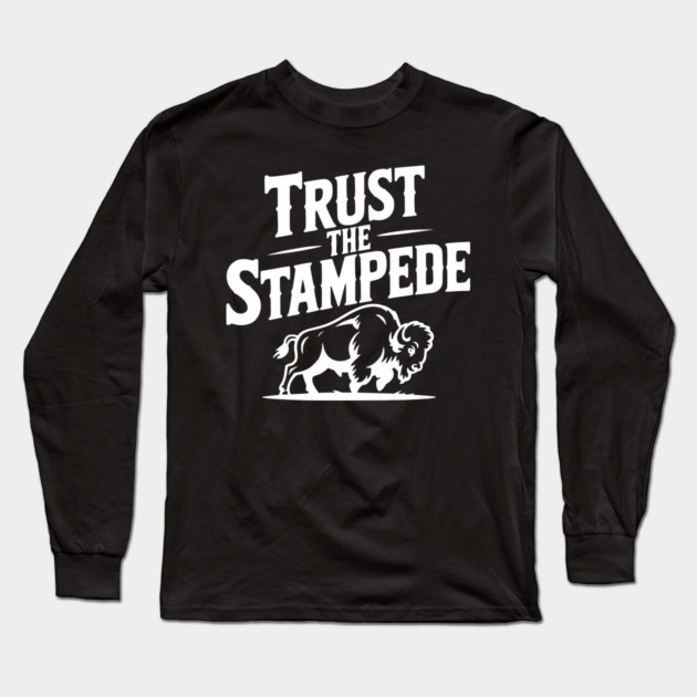 Trust the Stampede Long Sleeve T-Shirt by Frank Ring