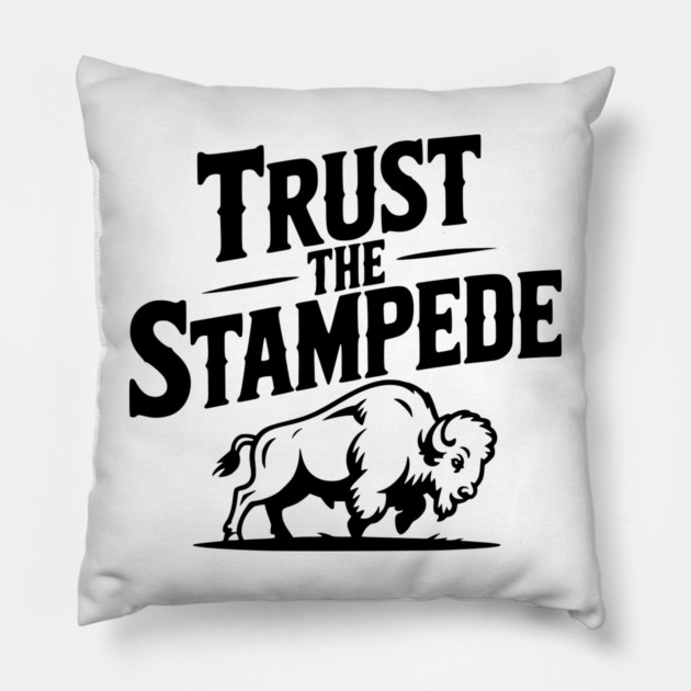 Trust the Stampede Pillow by Frank Ring