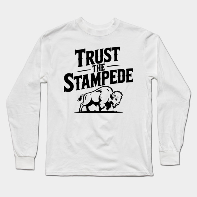 Trust the Stampede Long Sleeve T-Shirt by Frank Ring