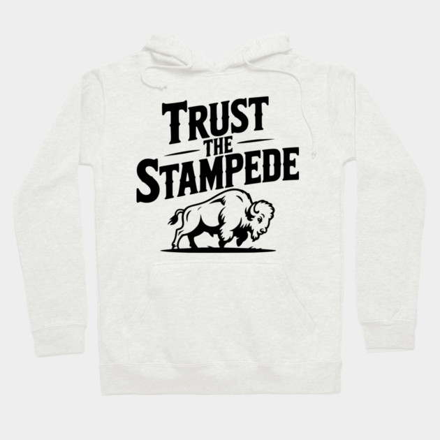 Trust the Stampede Hoodie by Frank Ring