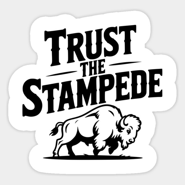 Trust the Stampede Sticker by Frank Ring