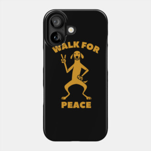 Walk for Peace - Peaceful Dog with a Positive Message Phone Case