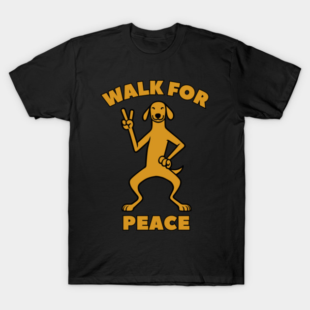 Walk for Peace - Peaceful Dog with a Positive Message T-Shirt by Creatifly Graphic Tees