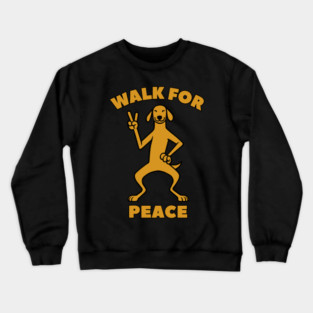 Walk for Peace - Peaceful Dog with a Positive Message Crewneck Sweatshirt