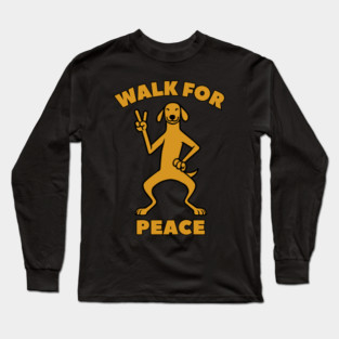 Walk for Peace - Peaceful Dog with a Positive Message Long Sleeve T-Shirt