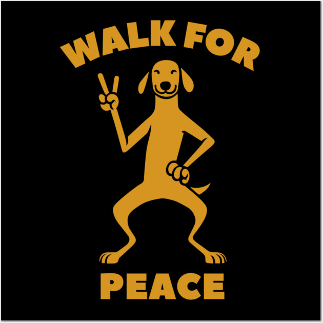 Walk for Peace - Peaceful Dog with a Positive Message Wall Art by Creatifly Graphic Tees