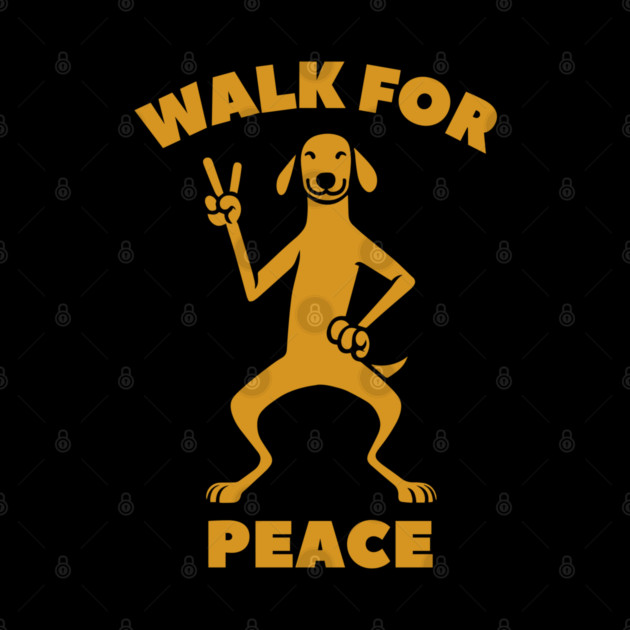 Walk for Peace - Peaceful Dog with a Positive Message by Creatifly Graphic Tees