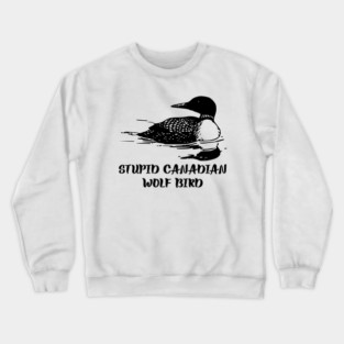 Stupid Canadian Wolf Bird Crewneck Sweatshirt