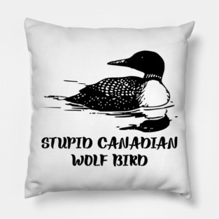 Stupid Canadian Wolf Bird Pillow