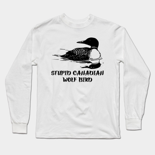 Stupid Canadian Wolf Bird Long Sleeve T-Shirt by Creatifly Graphic Tees