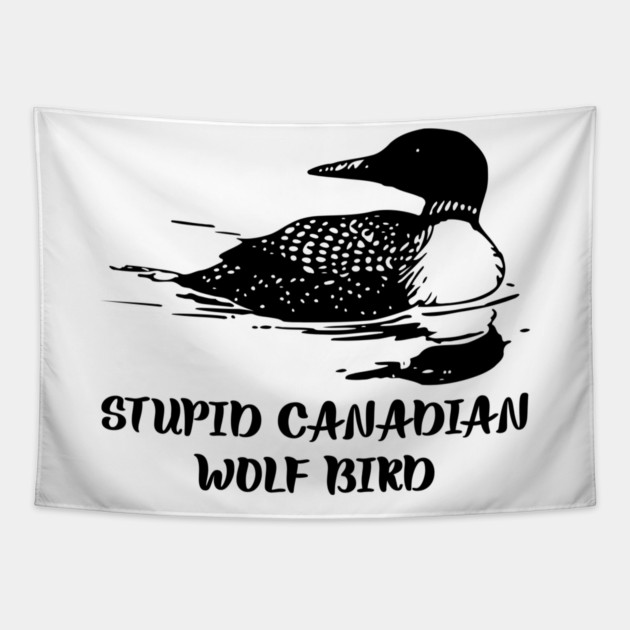 Stupid Canadian Wolf Bird Tapestry by Creatifly Graphic Tees