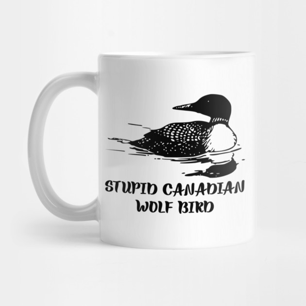 Stupid Canadian Wolf Bird by Creatifly Graphic Tees
