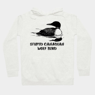 Stupid Canadian Wolf Bird Hoodie