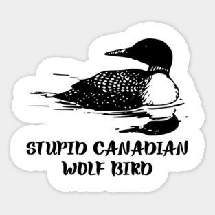 Stupid Canadian Wolf Bird Sticker