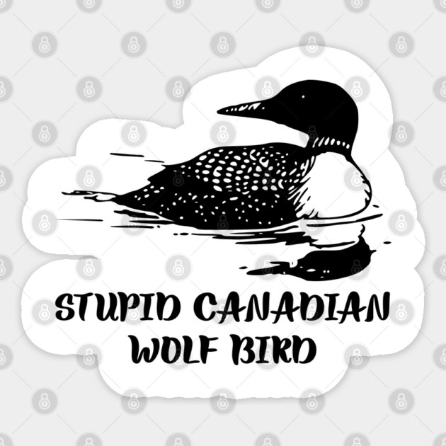 Stupid Canadian Wolf Bird Sticker by Creatifly Graphic Tees