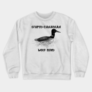 Stupid Canadian Wolf Bird Crewneck Sweatshirt