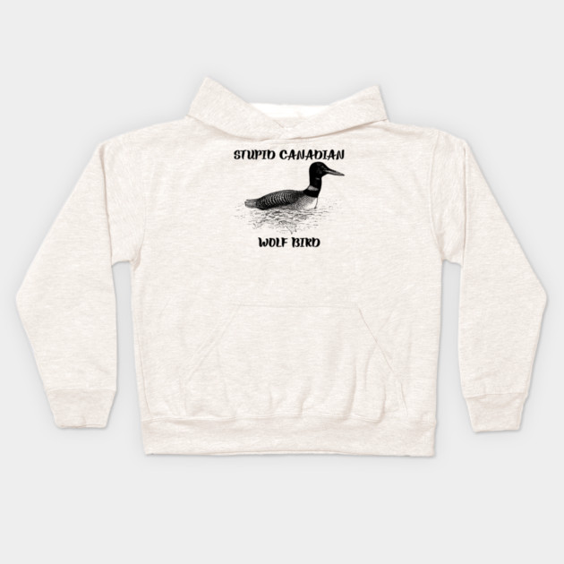Stupid Canadian Wolf Bird Kids Hoodie by Creatifly Graphic Tees