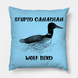 Stupid Canadian Wolf Bird Pillow