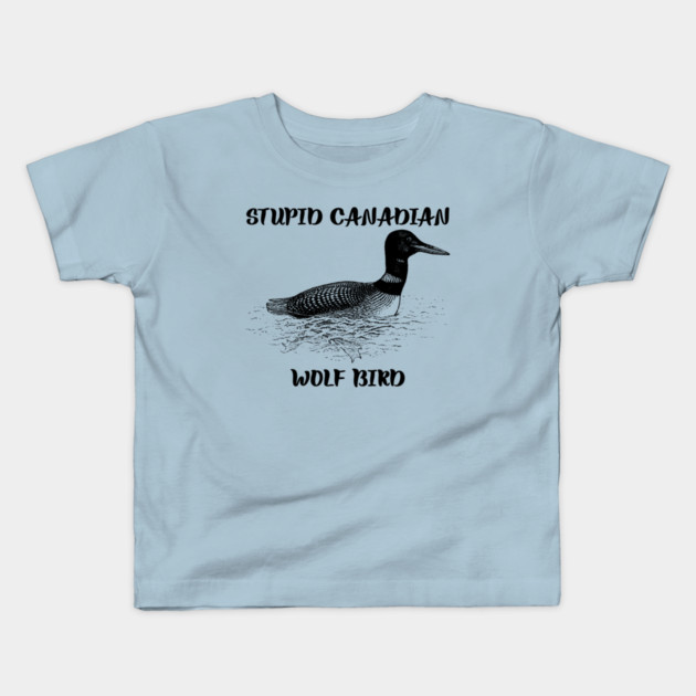 Stupid Canadian Wolf Bird Kids T-Shirt by Creatifly Graphic Tees