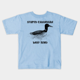 Stupid Canadian Wolf Bird Kids T-Shirt