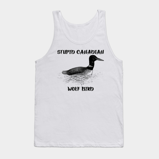 Stupid Canadian Wolf Bird Tank Top by Creatifly Graphic Tees