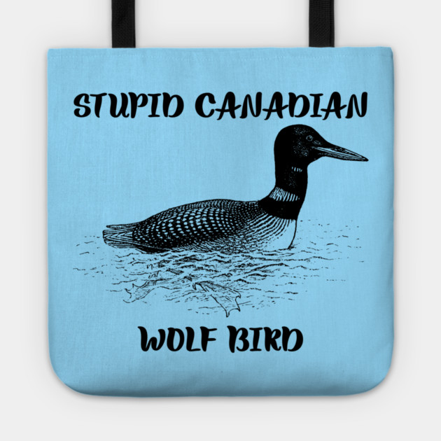 Stupid Canadian Wolf Bird Tote by Creatifly Graphic Tees
