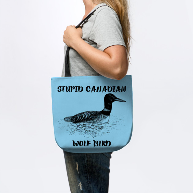 Stupid Canadian Wolf Bird by Creatifly Graphic Tees