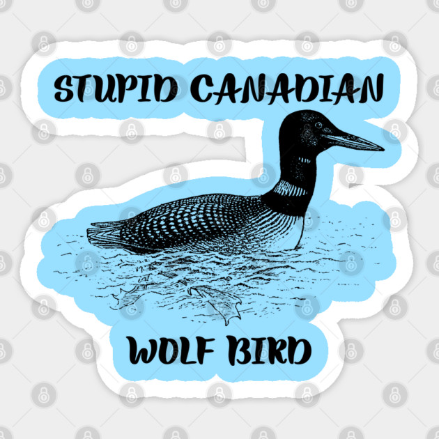 Stupid Canadian Wolf Bird Sticker by Creatifly Graphic Tees