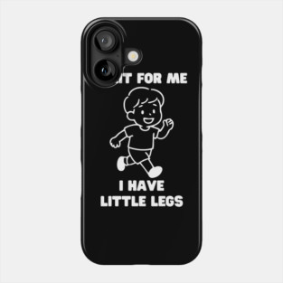Wait For Me I Have Little Legs Phone Case