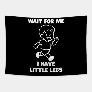 Wait For Me I Have Little Legs Tapestry